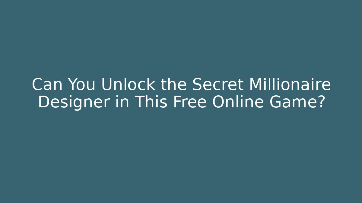 Can You Unlock the Secret Millionaire Designer in This Free Online Game?