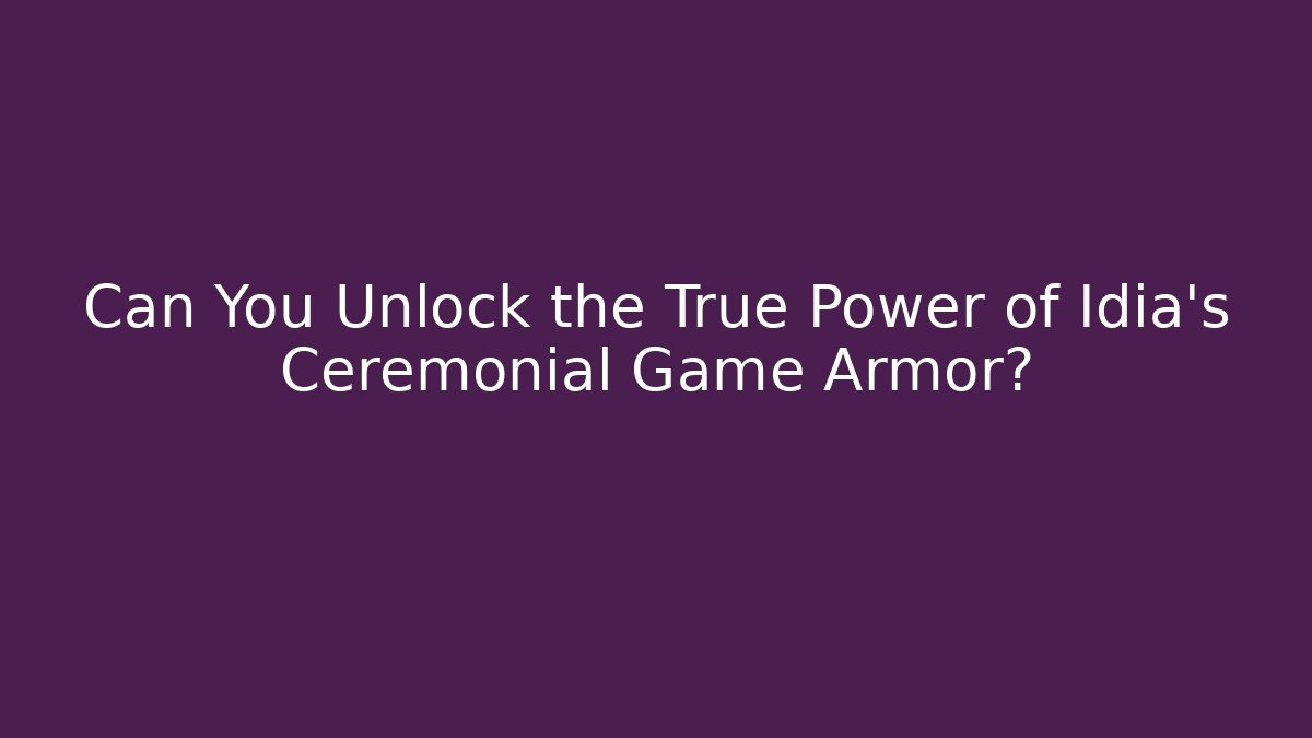 Can You Unlock the True Power of Idia’s Ceremonial Game Armor?