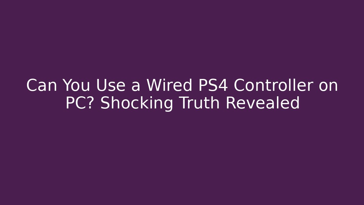Can You Use a Wired PS4 Controller on PC? Shocking Truth Revealed