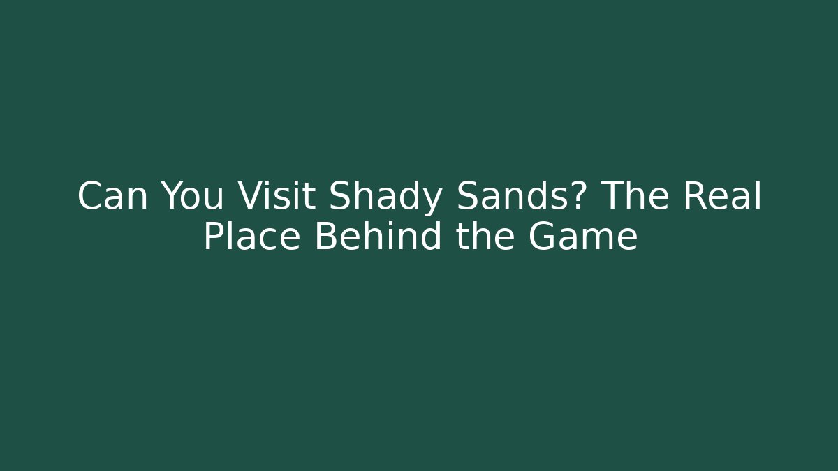 Can You Visit Shady Sands? The Real Place Behind the Game
