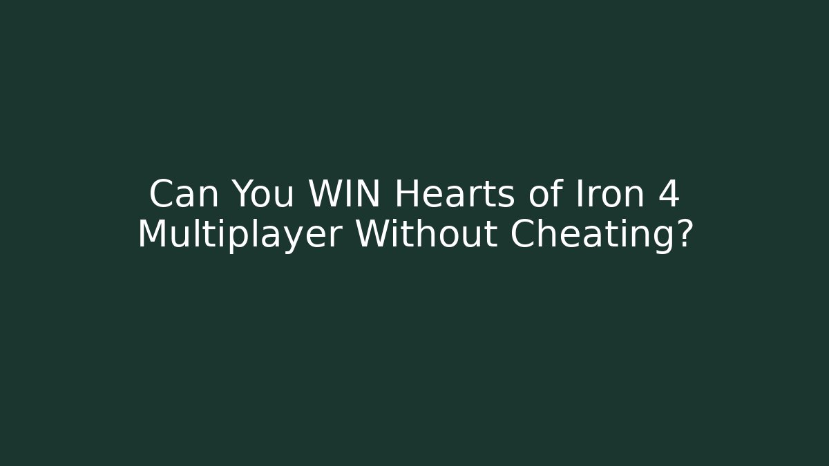 Can You WIN Hearts of Iron 4 Multiplayer Without Cheating?