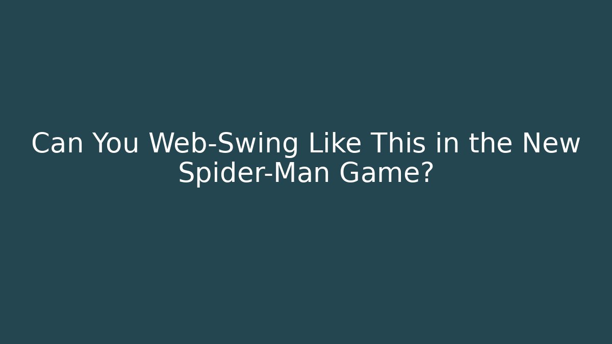 Can You Web-Swing Like This in the New Spider-Man Game?