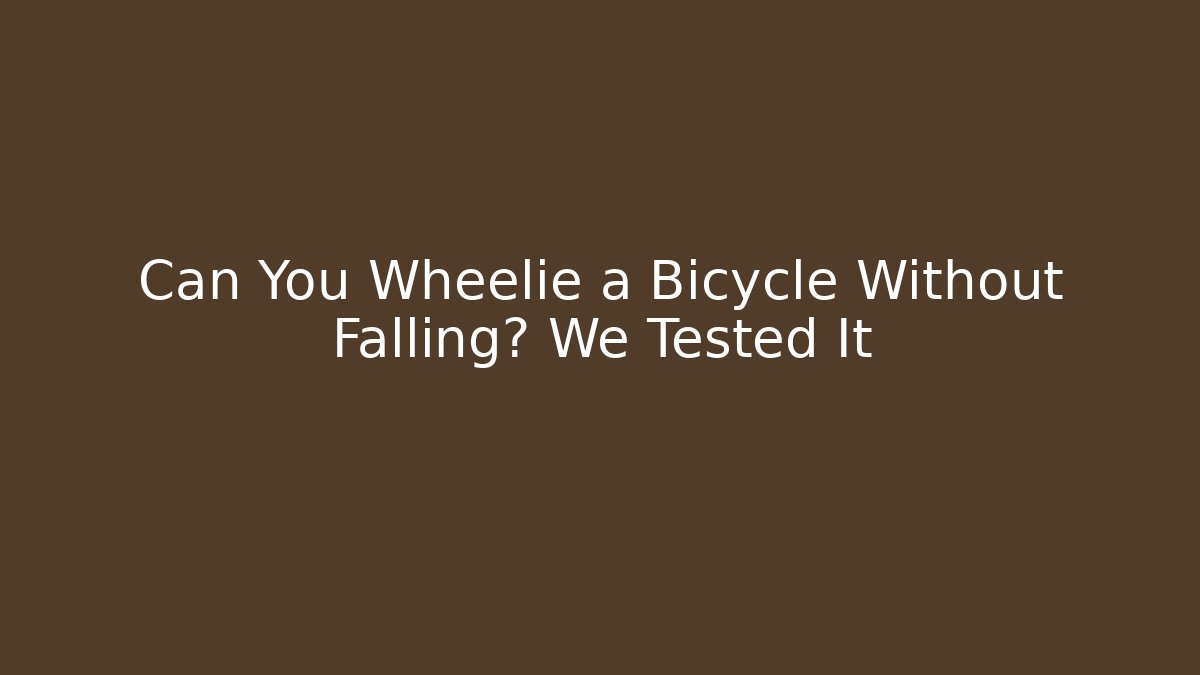 Can You Wheelie a Bicycle Without Falling? We Tested It - Critter Realm