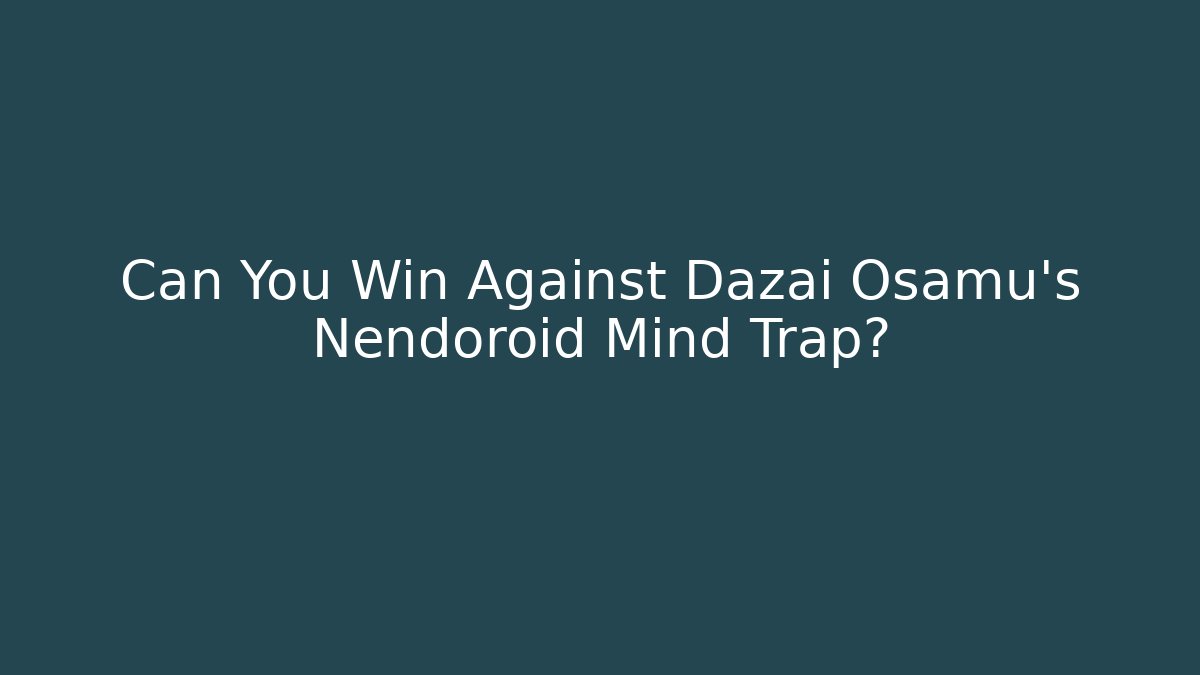 Can You Win Against Dazai Osamu's Nendoroid Mind Trap?