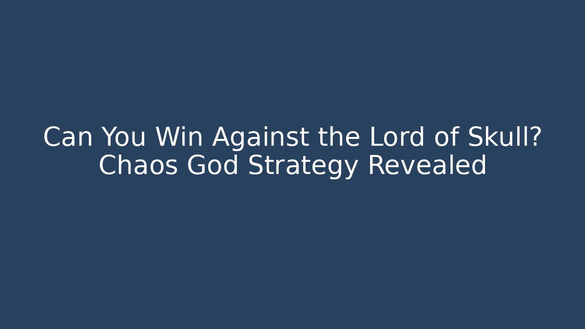 Can You Win Against the Lord of Skull? Chaos God Strategy Revealed