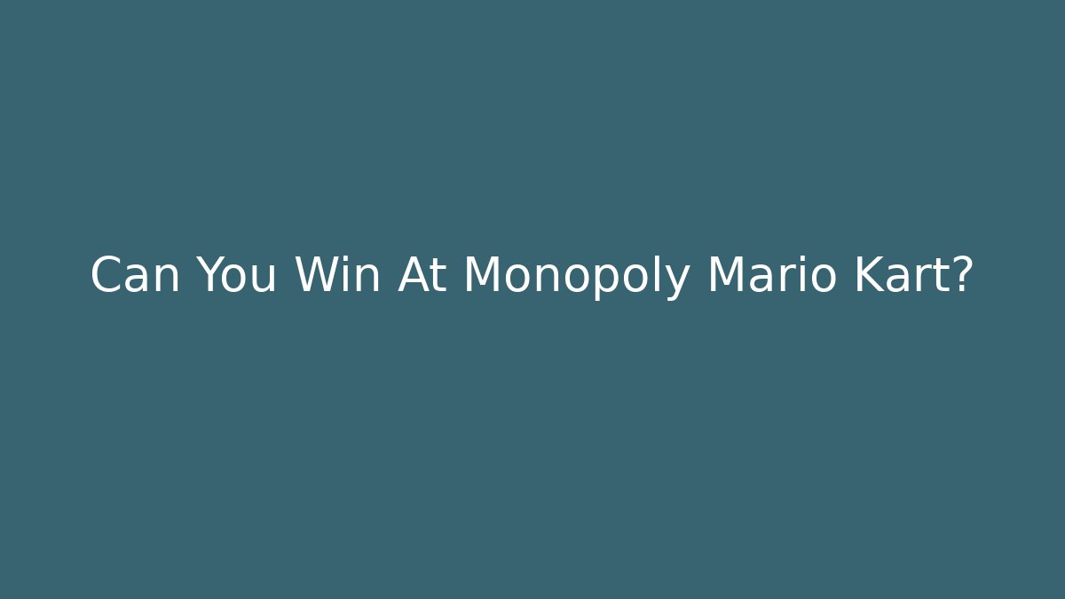 Can You Win At Monopoly Mario Kart?