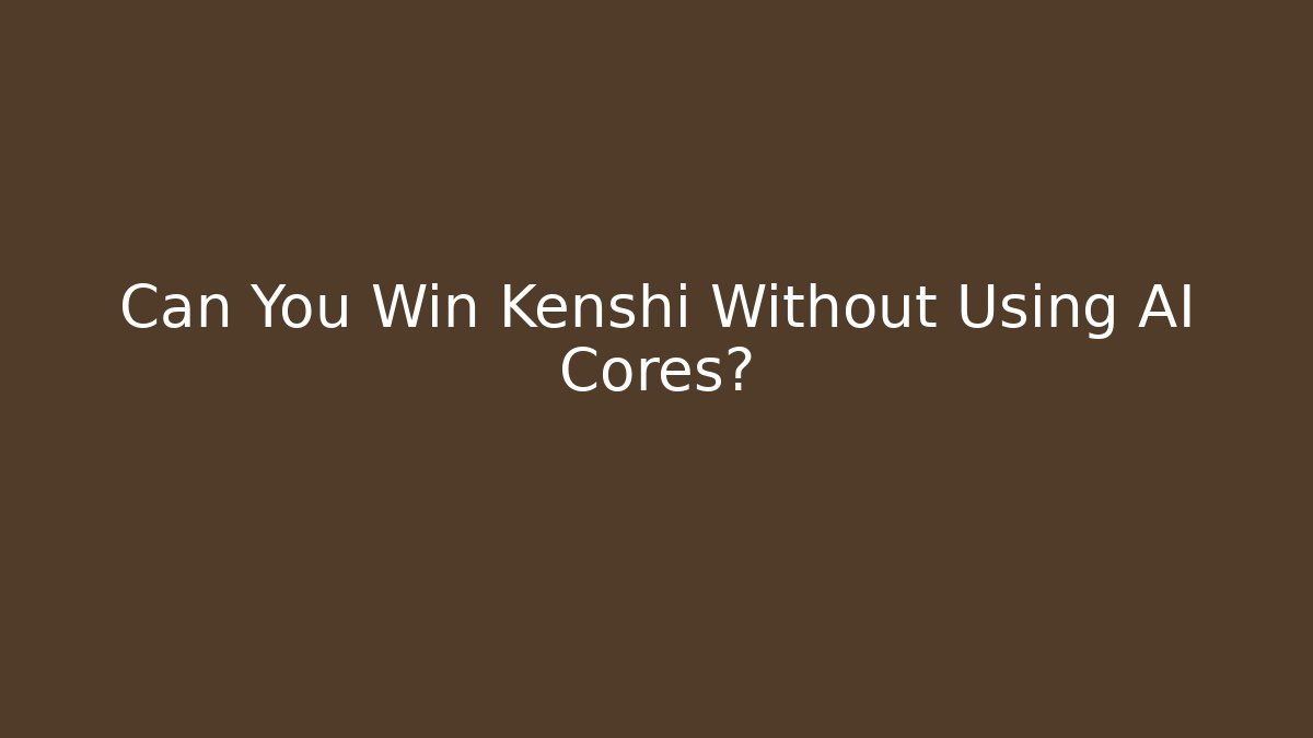 Can You Win Kenshi Without Using AI Cores?