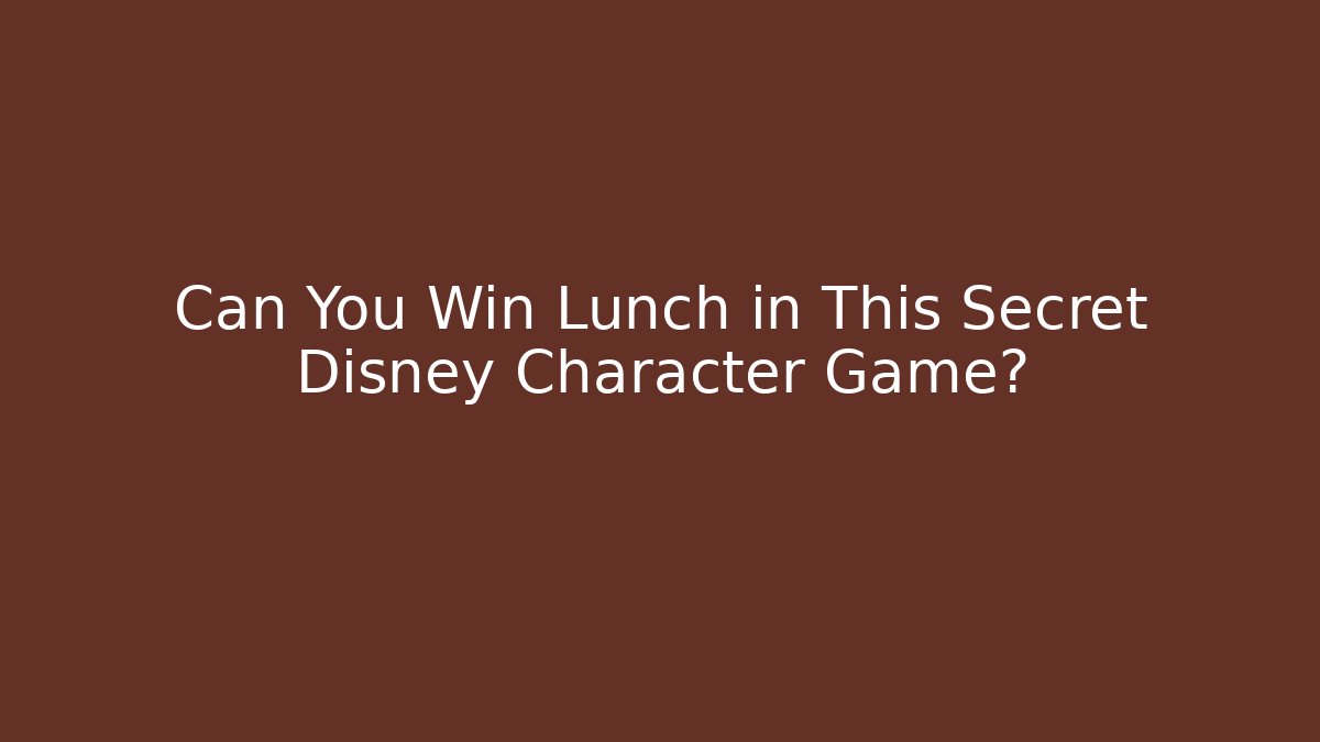 Can You Win Lunch in This Secret Disney Character Game?