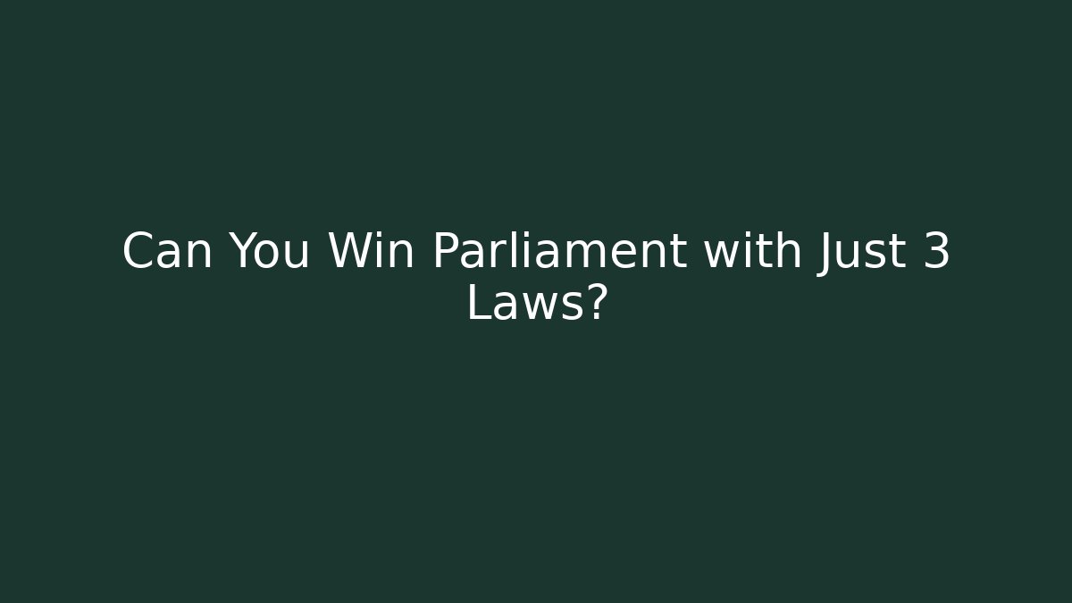 Can You Win Parliament with Just 3 Laws?