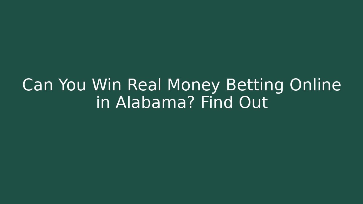 Can You Win Real Money Betting Online in Alabama? Find Out