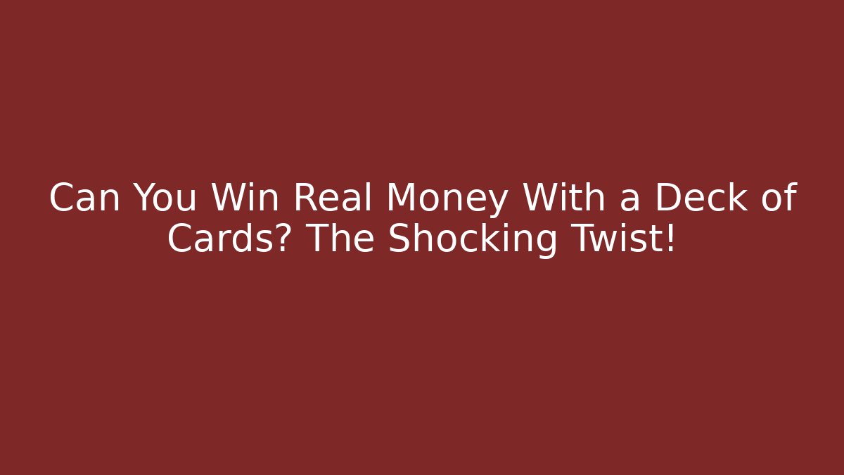 Can You Win Real Money With a Deck of Cards? The Shocking Twist!