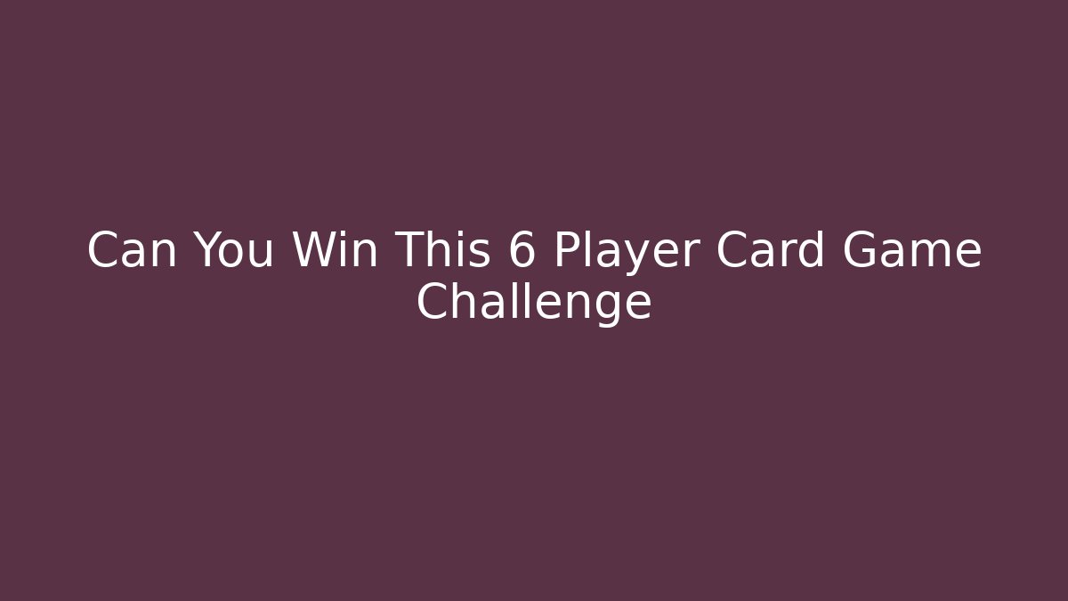 Can You Win This 6 Player Card Game Challenge - Critter Realm
