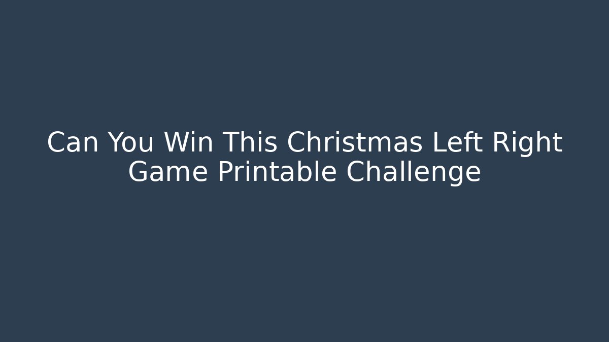 Can You Win This Christmas Left Right Game Printable Challenge