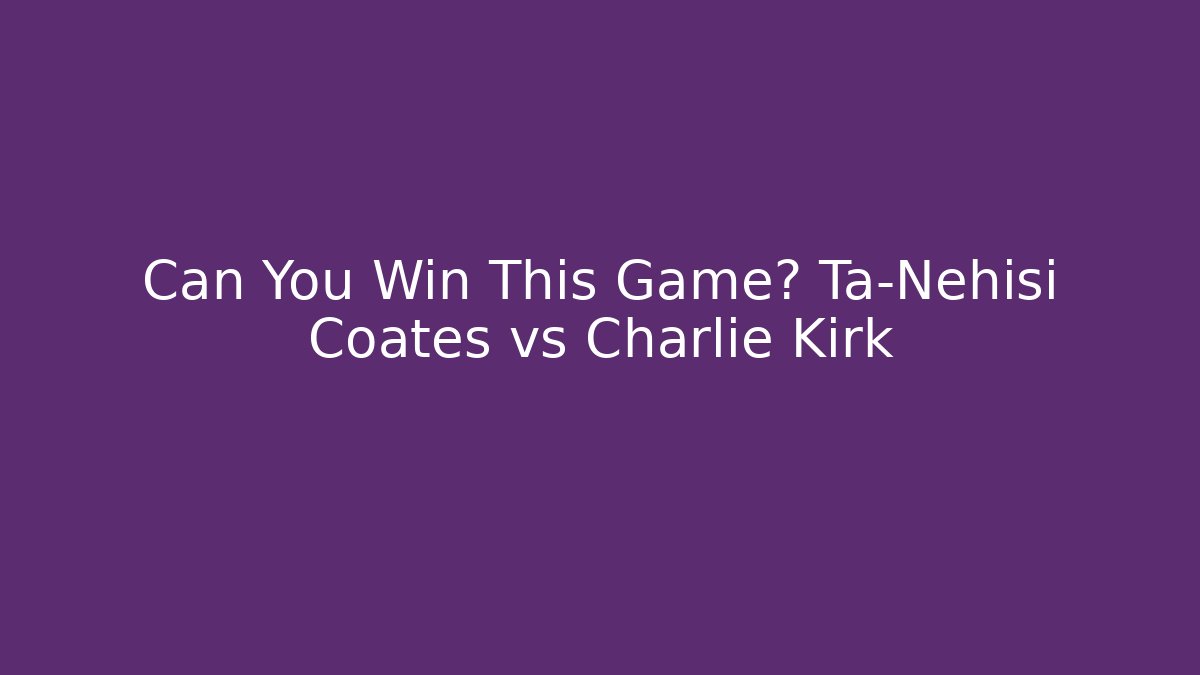 Can You Win This Game? Ta-Nehisi Coates vs Charlie Kirk