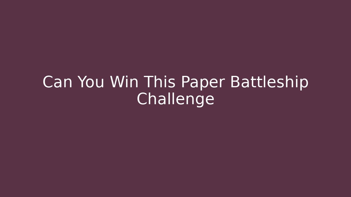 Can You Win This Paper Battleship Challenge