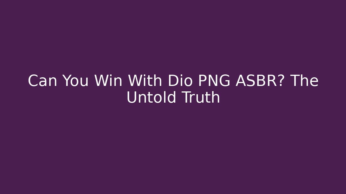 Can You Win With Dio PNG ASBR? The Untold Truth
