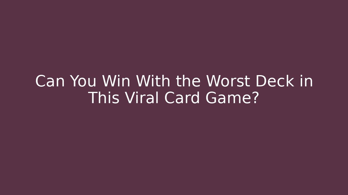 Can You Win With the Worst Deck in This Viral Card Game?