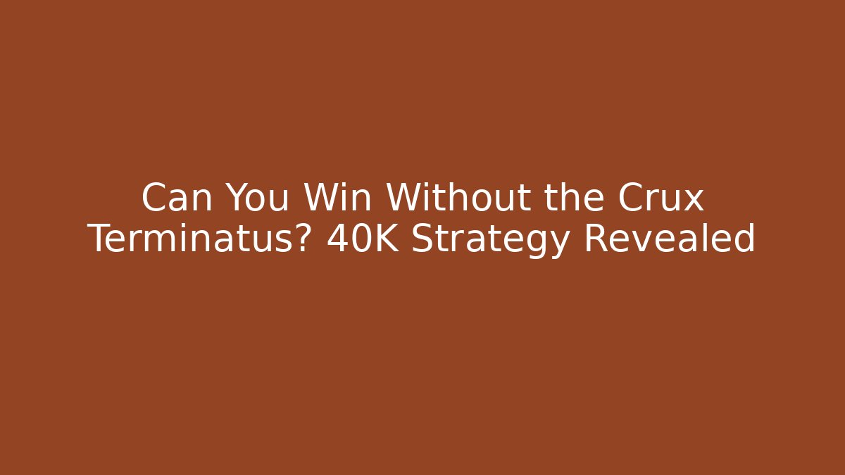 Can You Win Without the Crux Terminatus? 40K Strategy Revealed