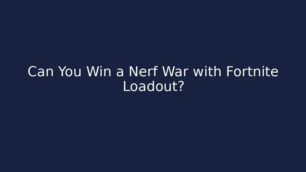 Can You Win a Nerf War with Fortnite Loadout?