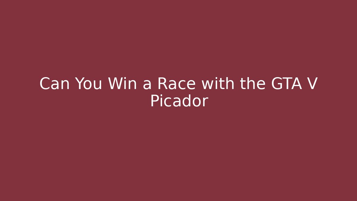 Can You Win a Race with the GTA V Picador - Critter Realm