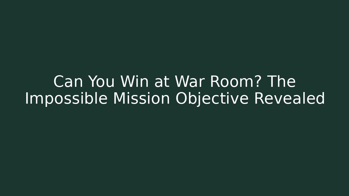 Can You Win at War Room? The Impossible Mission Objective Revealed - Critter Realm