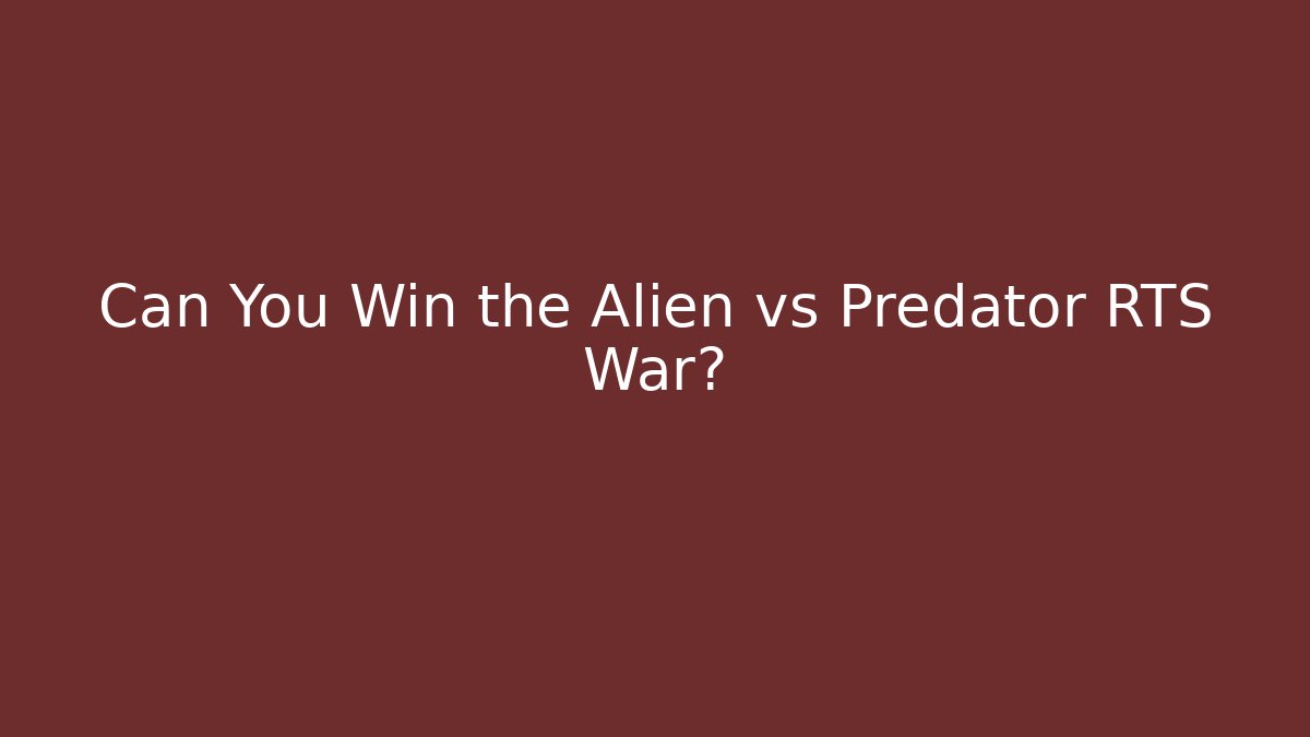 Can You Win the Alien vs Predator RTS War?