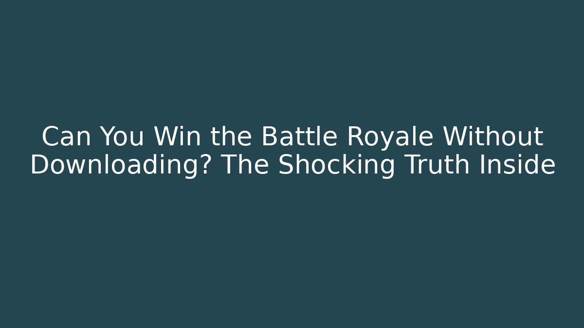 Can You Win the Battle Royale Without Downloading? The Shocking Truth Inside - Critter Realm