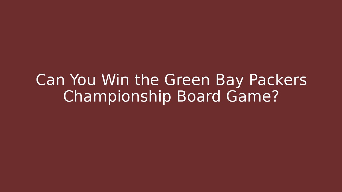 Can You Win the Green Bay Packers Championship Board Game?