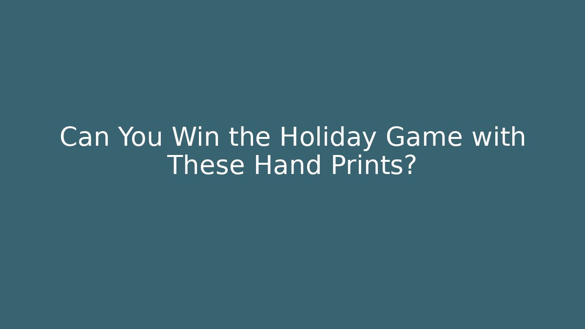 Can You Win the Holiday Game with These Hand Prints?