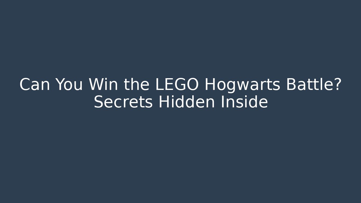 Can You Win the LEGO Hogwarts Battle? Secrets Hidden Inside