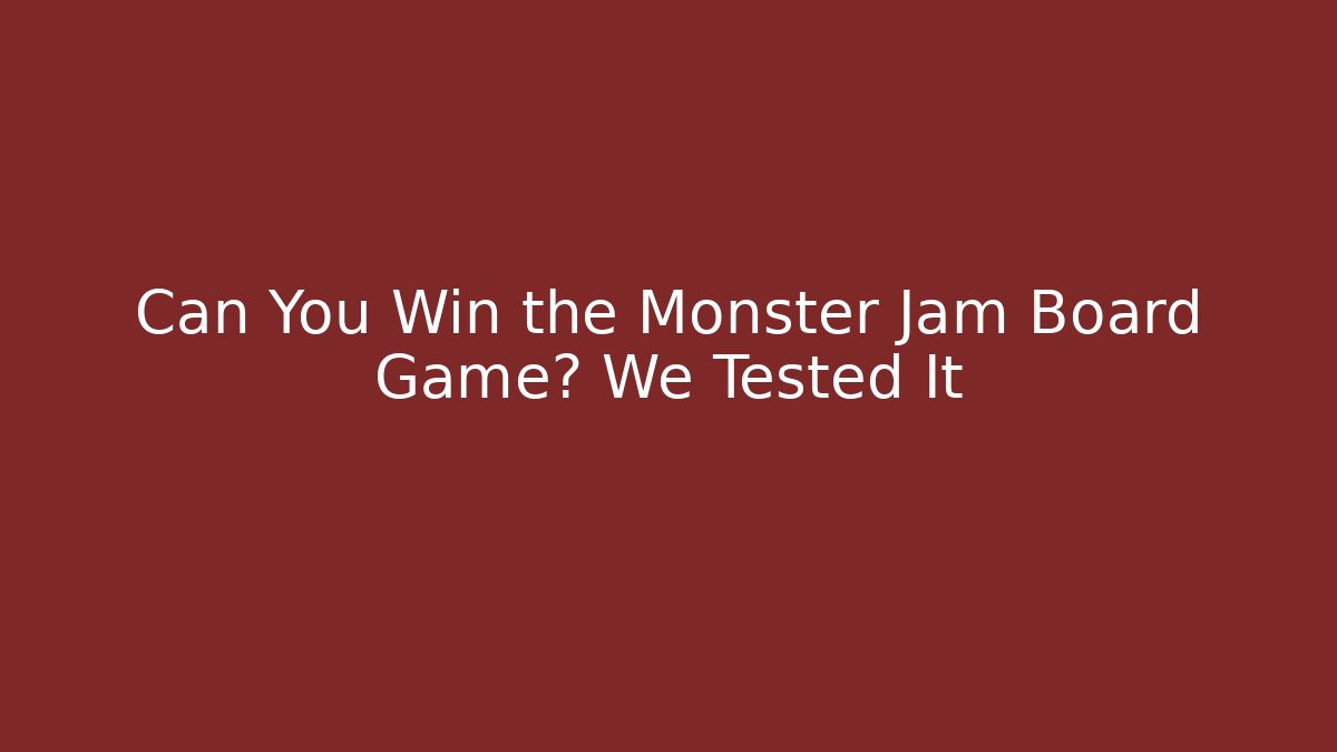 Can You Win the Monster Jam Board Game? We Tested It
