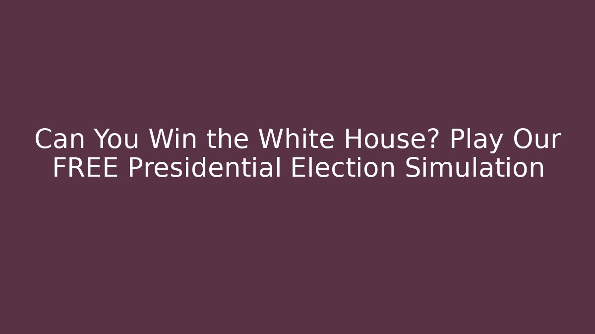 Can You Win the White House? Play Our FREE Presidential Election Simulation