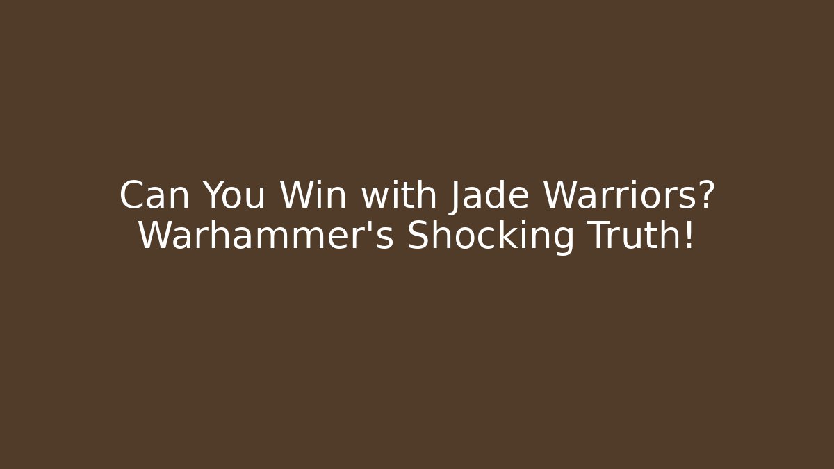 Can You Win with Jade Warriors? Warhammer’s Shocking Truth! - Critter Realm