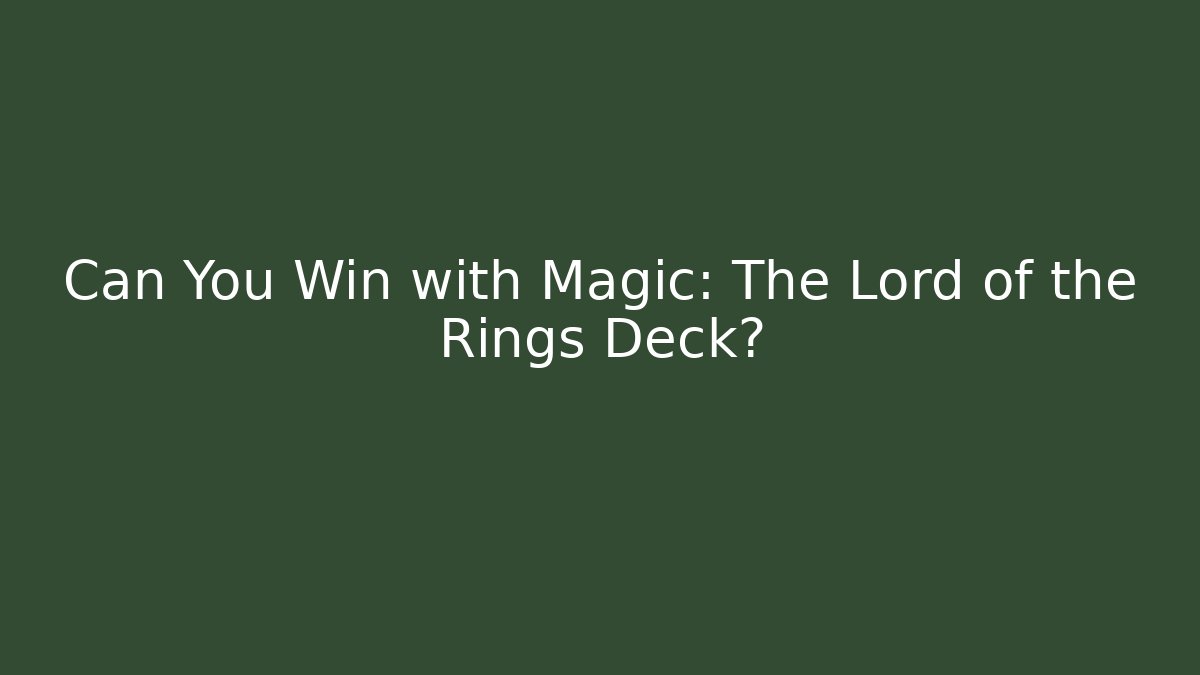 Can You Win with Magic: The Lord of the Rings Deck?