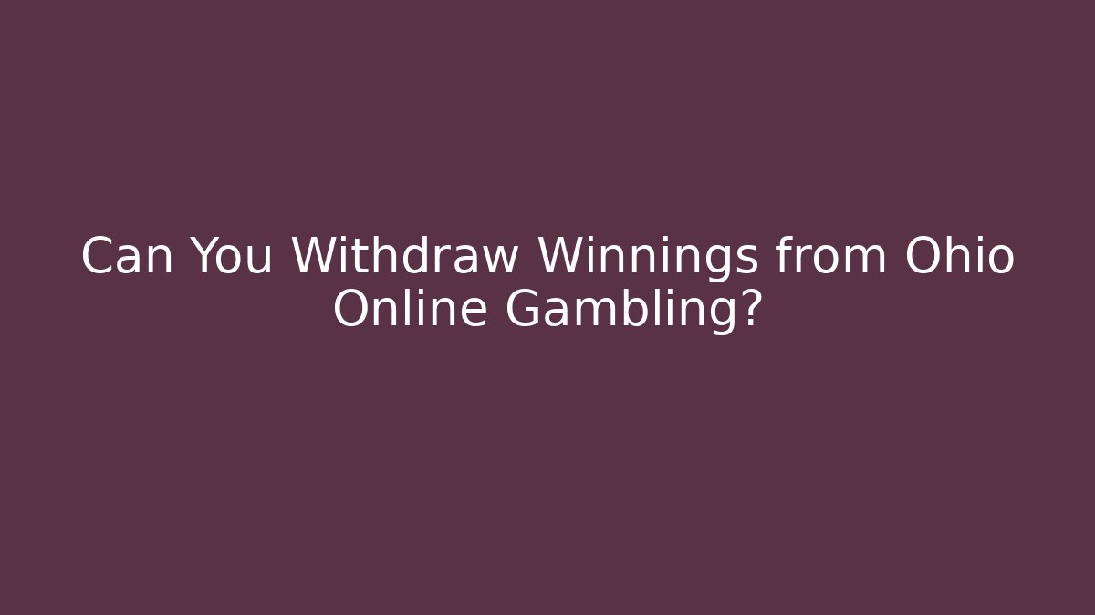 Can You Withdraw Winnings from Ohio Online Gambling?