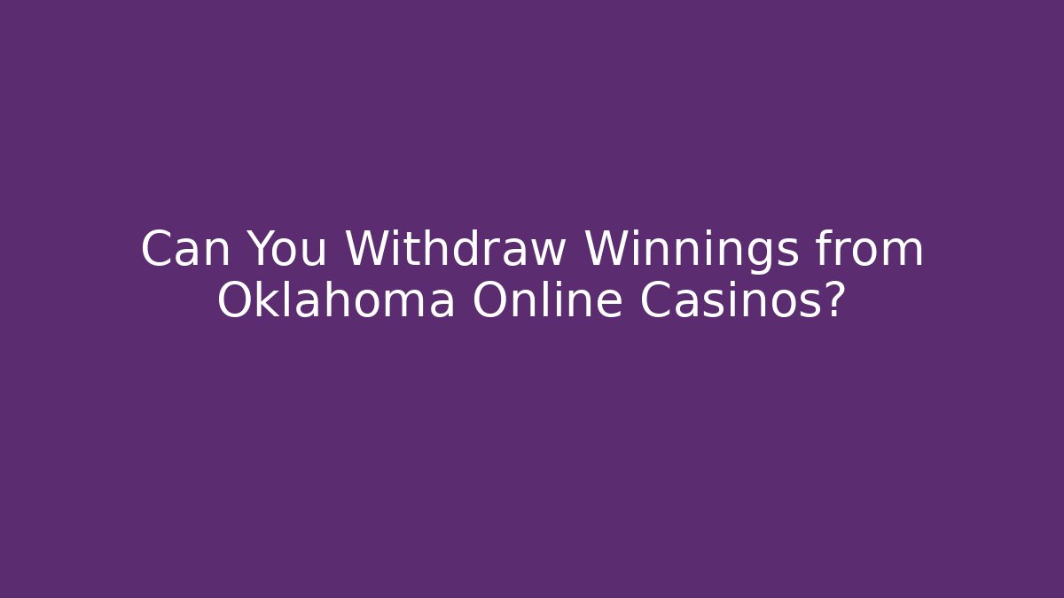 Can You Withdraw Winnings from Oklahoma Online Casinos?