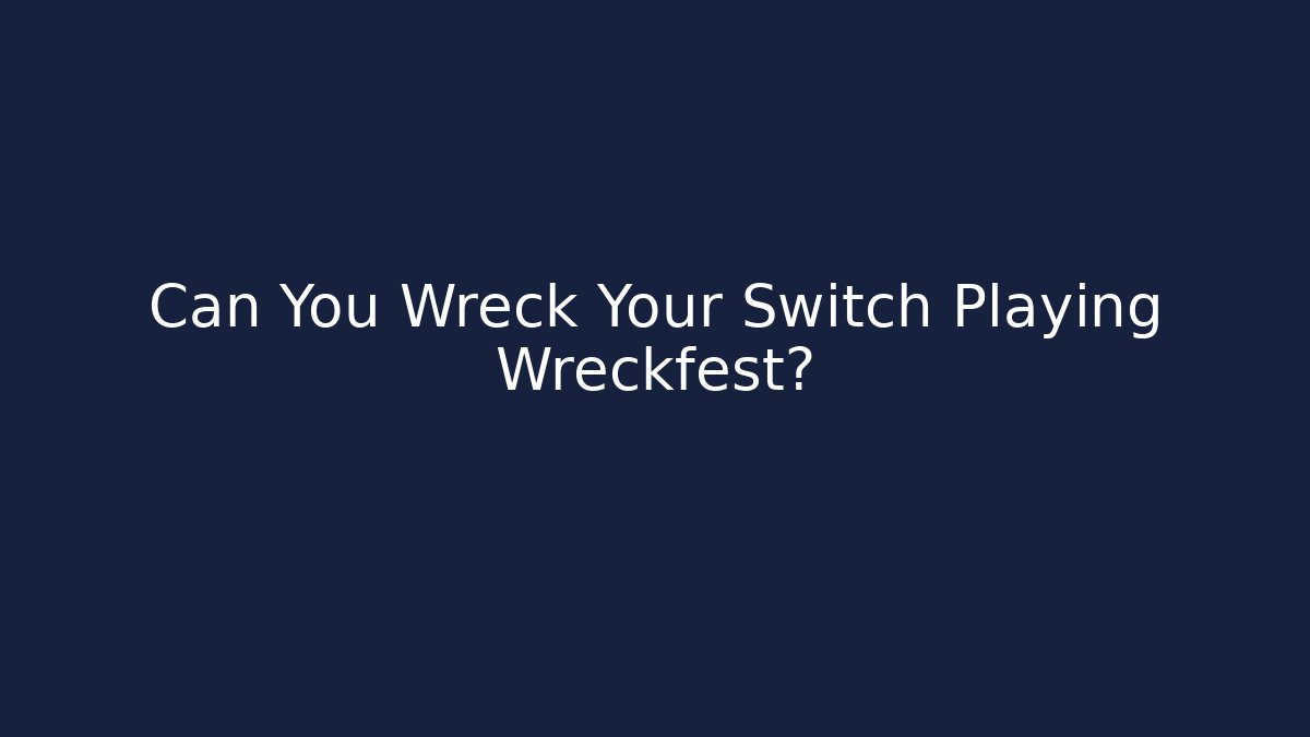 Can You Wreck Your Switch Playing Wreckfest? - Critter Realm