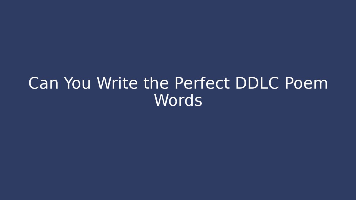 Can You Write the Perfect DDLC Poem Words
