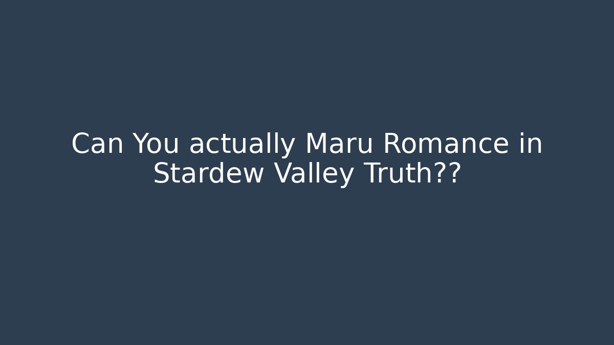 Can You actually Maru Romance in Stardew Valley Truth揭秘 - Critter Realm