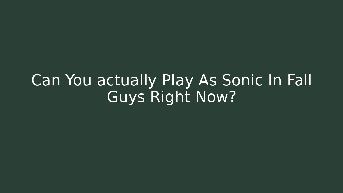 Can You actually Play As Sonic In Fall Guys Right Now?