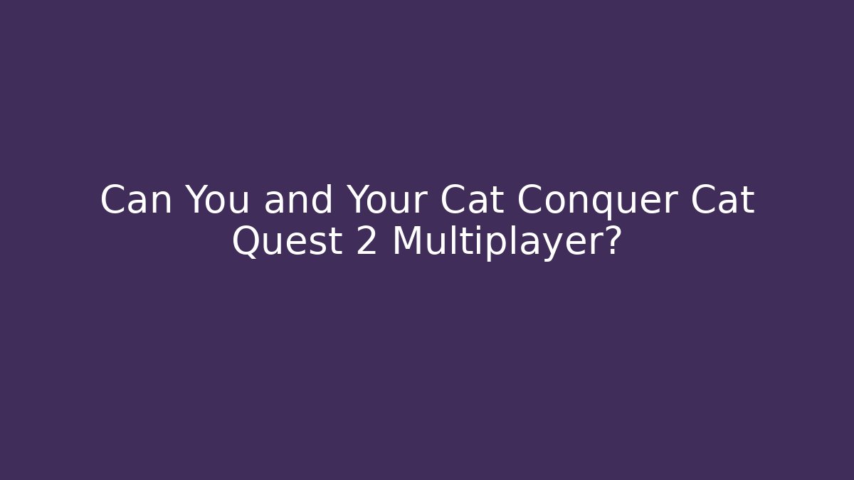 Can You and Your Cat Conquer Cat Quest 2 Multiplayer?