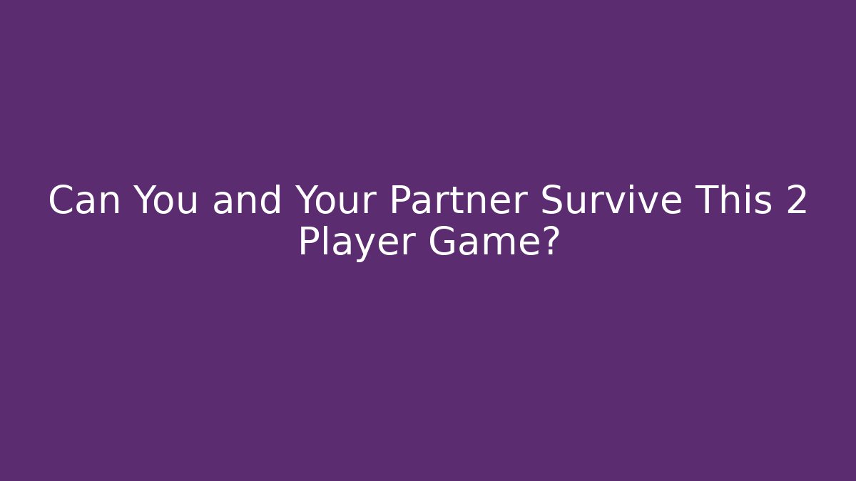 Can You and Your Partner Survive This 2 Player Game?