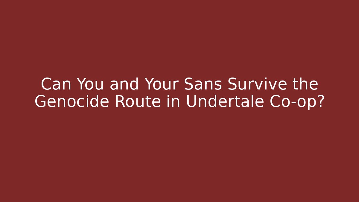 Can You and Your Sans Survive the Genocide Route in Undertale Co-op?