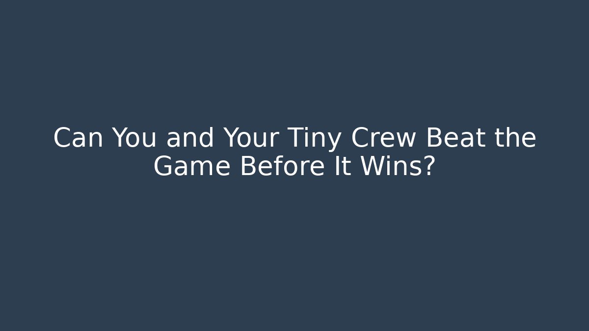 Can You and Your Tiny Crew Beat the Game Before It Wins? - Critter Realm