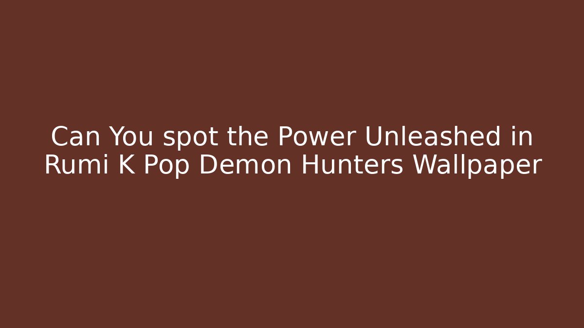 Can You spot the Power Unleashed in Rumi K Pop Demon Hunters Wallpaper