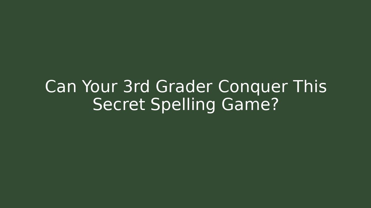 Can Your 3rd Grader Conquer This Secret Spelling Game?