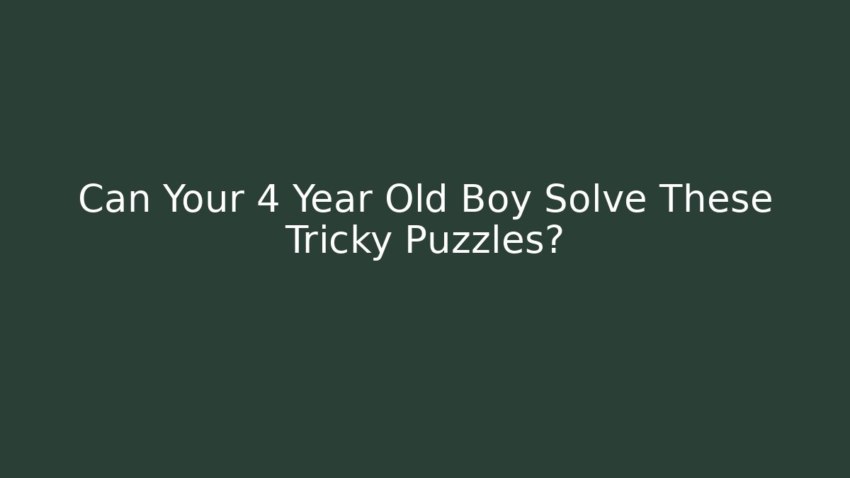Can Your 4 Year Old Boy Solve These Tricky Puzzles? - Critter Realm