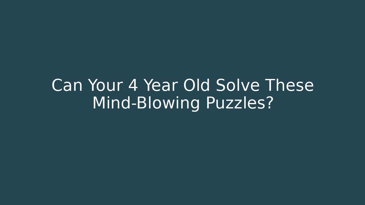 Can Your 4 Year Old Solve These Mind-Blowing Puzzles?