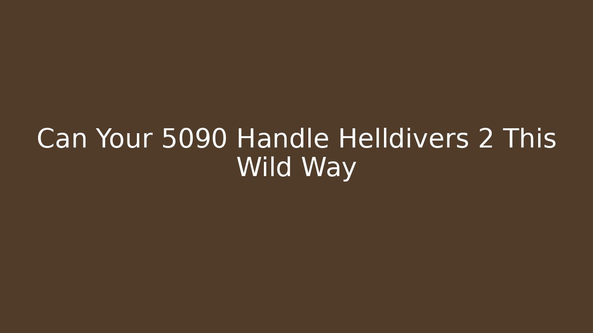 Can Your 5090 Handle Helldivers 2 This Wild Way