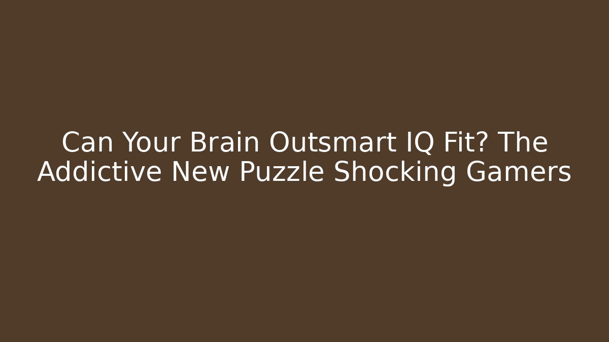 Can Your Brain Outsmart IQ Fit? The Addictive New Puzzle Shocking Gamers